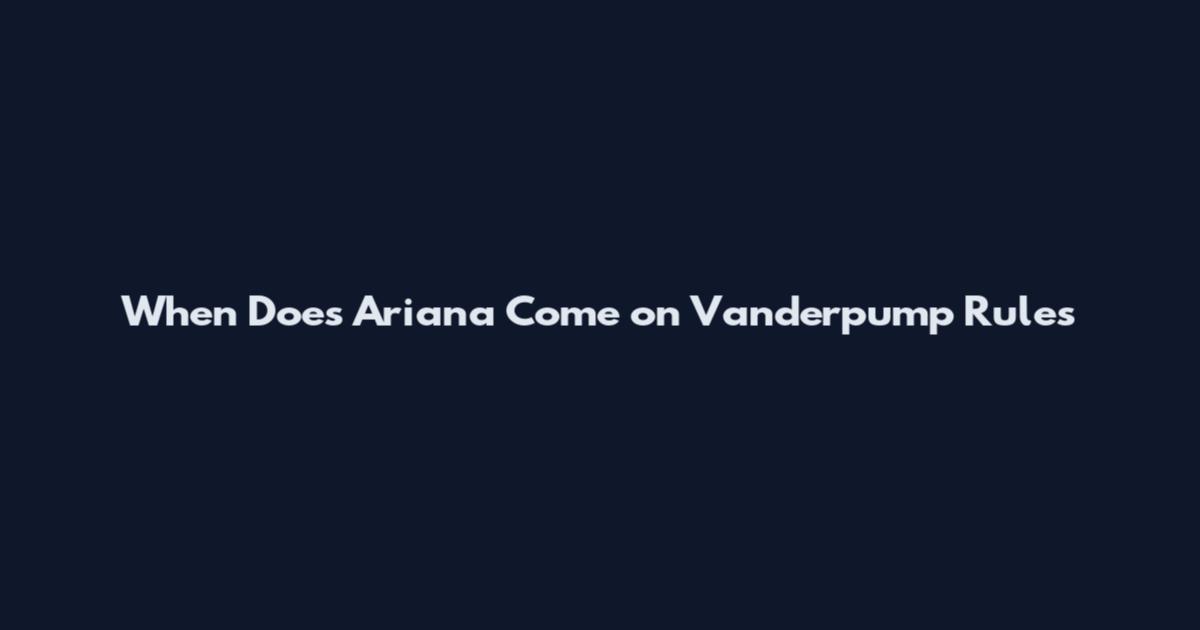When Does Ariana Come on Vanderpump Rules