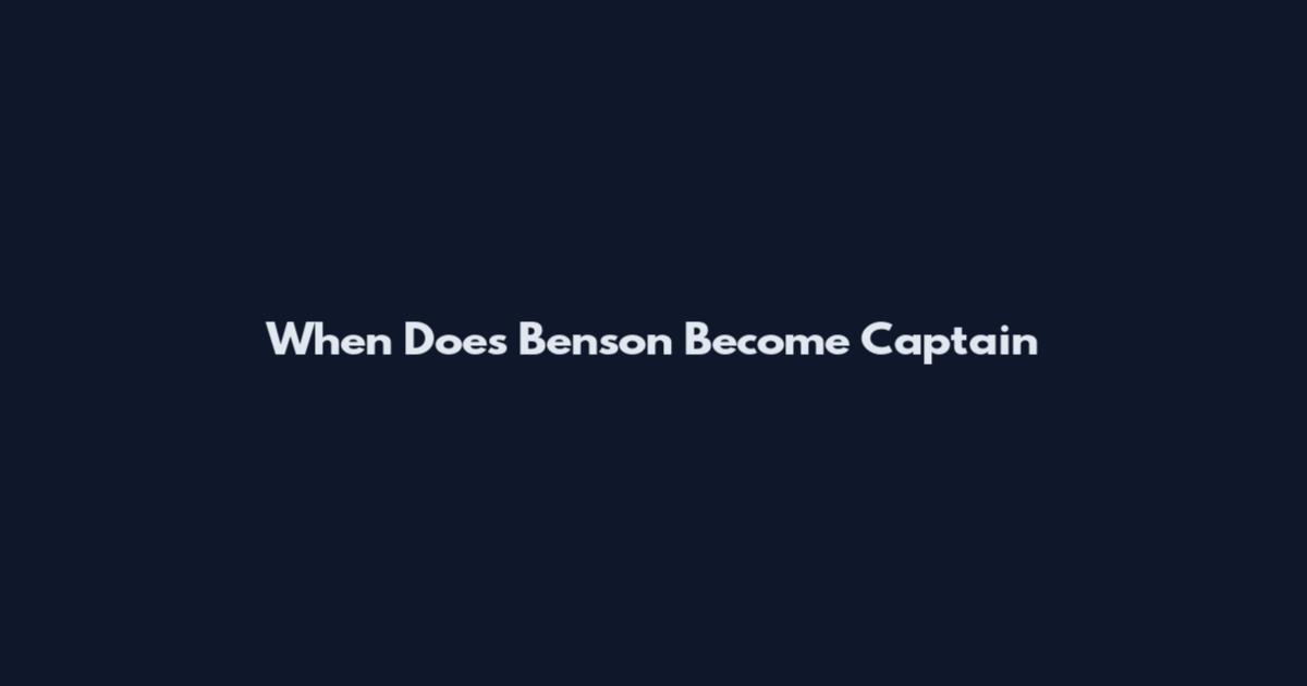 When Does Benson Become Captain