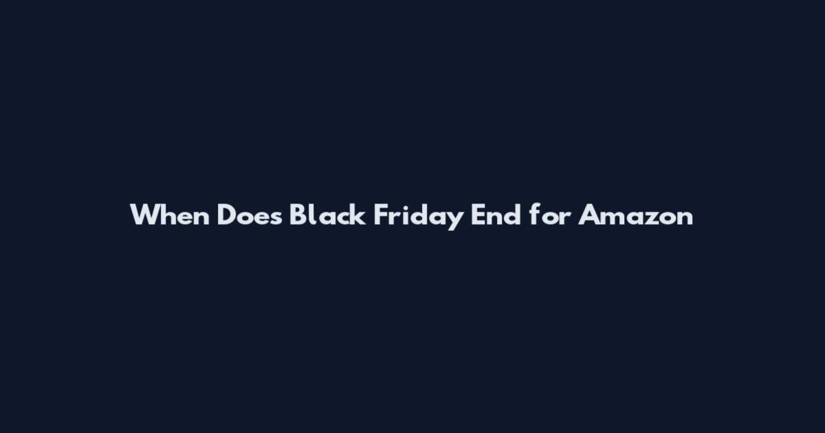 When Does Black Friday End for Amazon