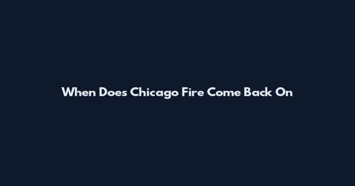 When Does Chicago Fire Come Back On