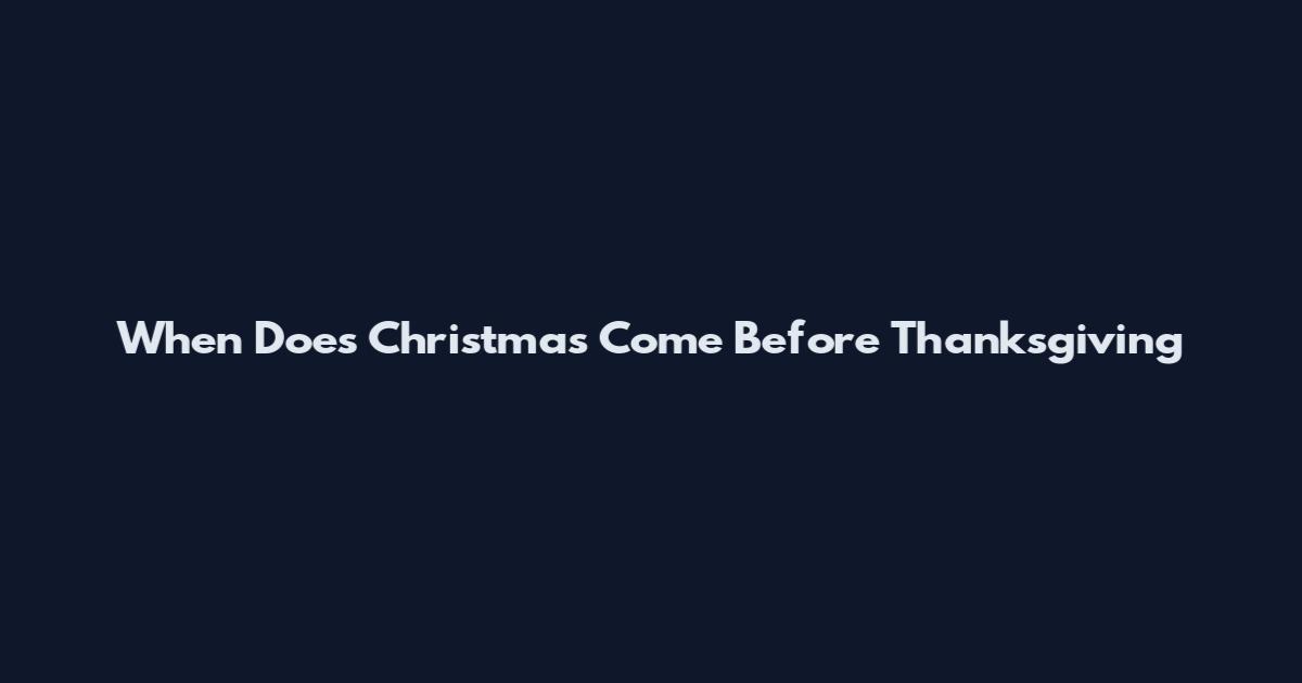 When Does Christmas Come Before Thanksgiving