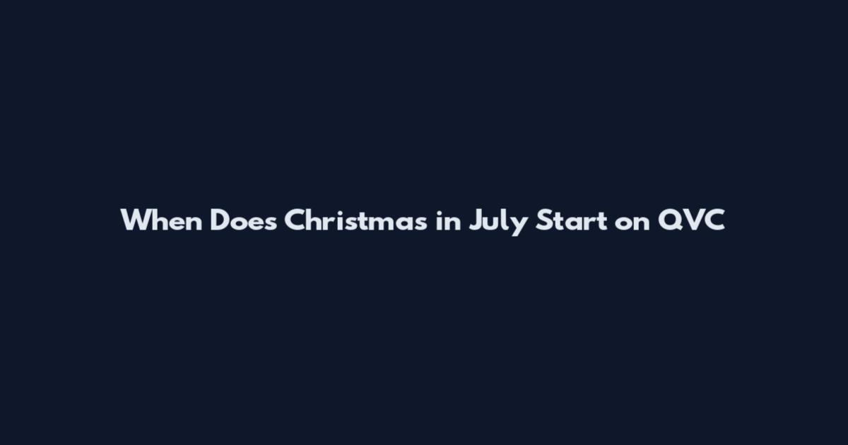 When Does Christmas in July Start on QVC