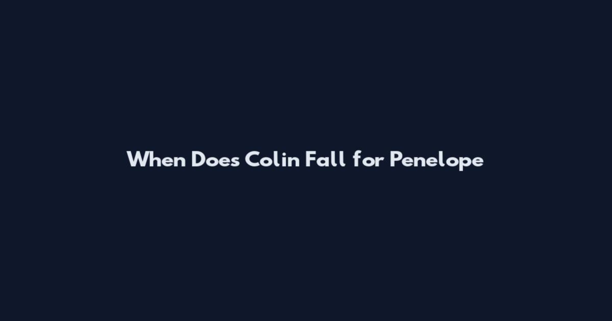 When Does Colin Fall for Penelope