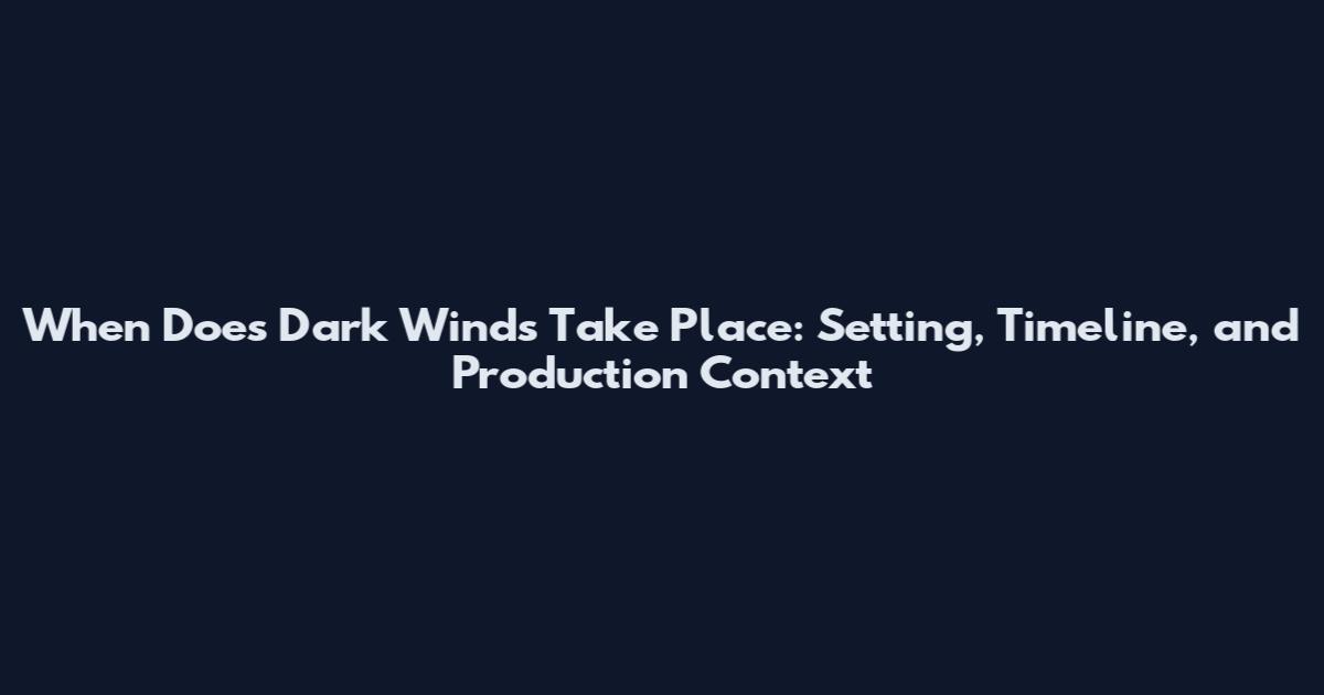 When Does Dark Winds Take Place: Setting, Timeline, and Production Context