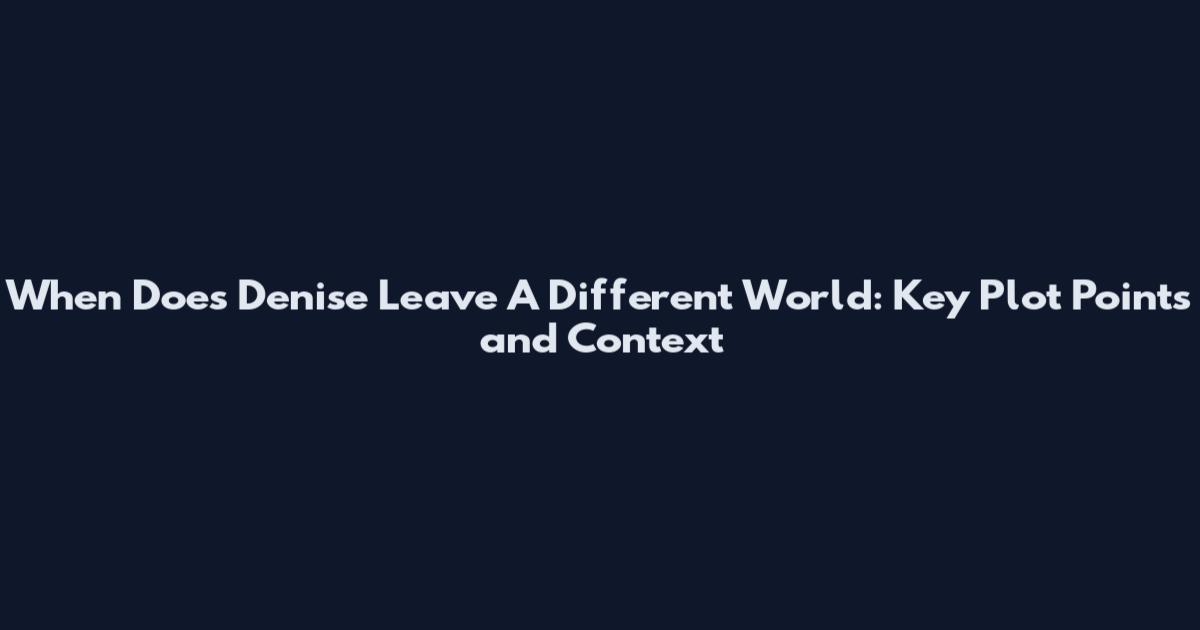 When Does Denise Leave A Different World: Key Plot Points and Context