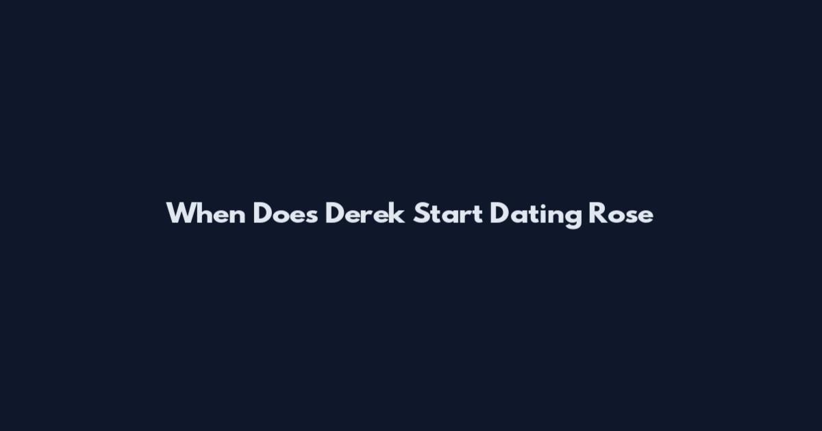 When Does Derek Start Dating Rose