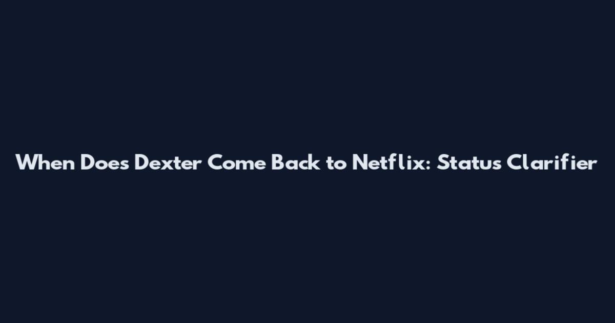 When Does Dexter Come Back to Netflix: Status Clarifier