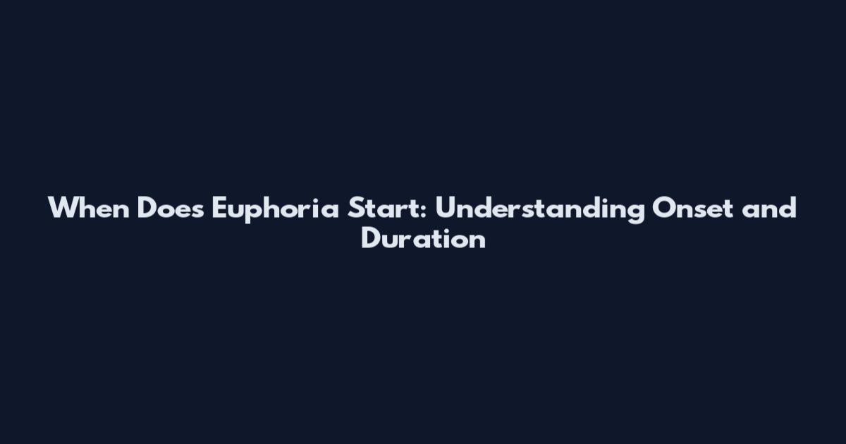 When Does Euphoria Start: Understanding Onset and Duration