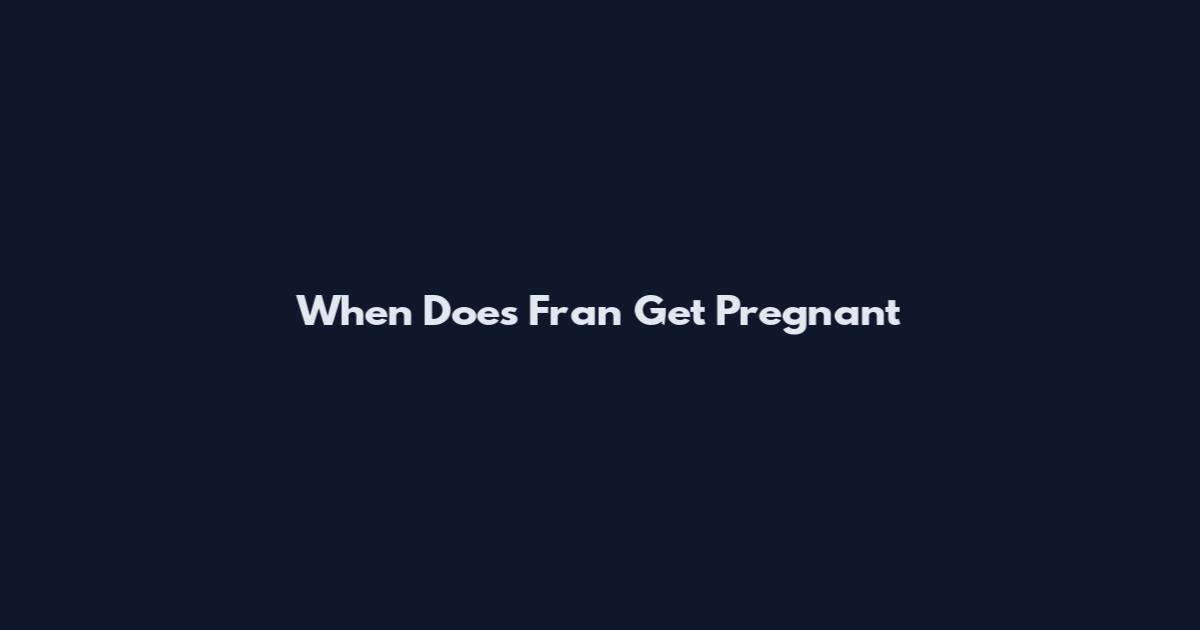 When Does Fran Get Pregnant