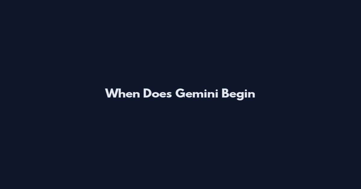 When Does Gemini Begin