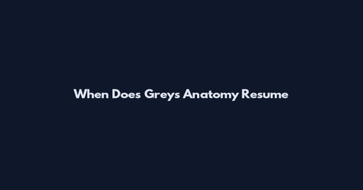 When Does Grey's Anatomy Resume