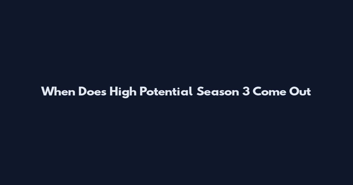 When Does High Potential Season 3 Come Out