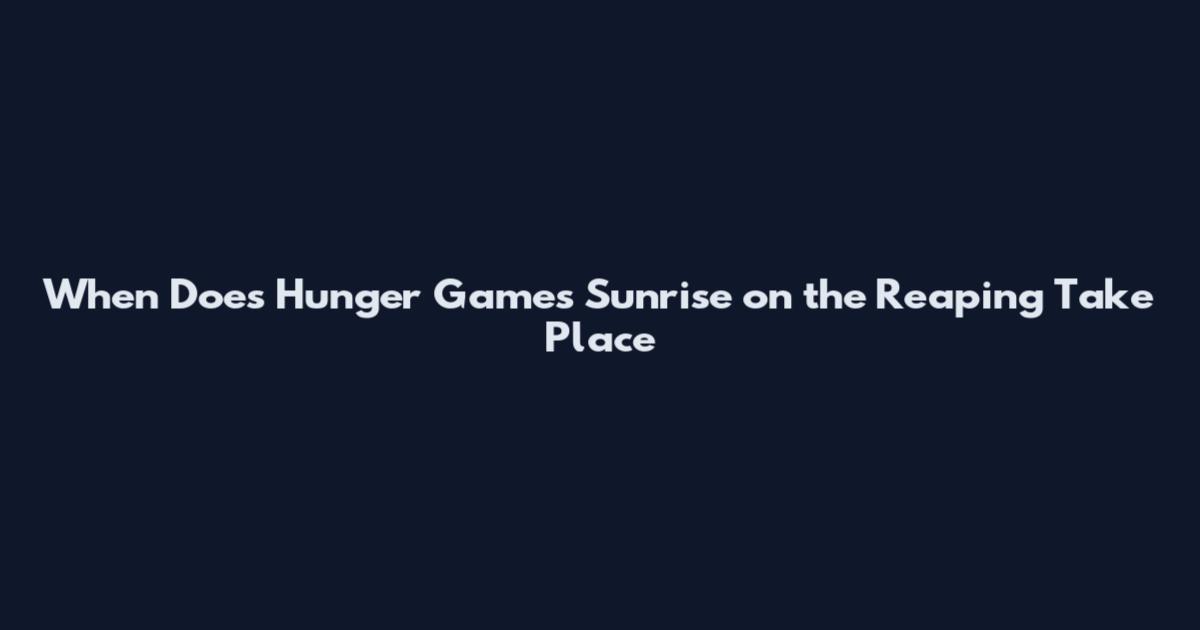 When Does Hunger Games Sunrise on the Reaping Take Place
