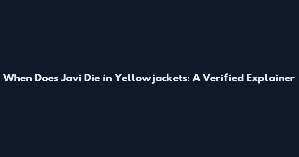When Does Javi Die in Yellowjackets: A Verified Explainer