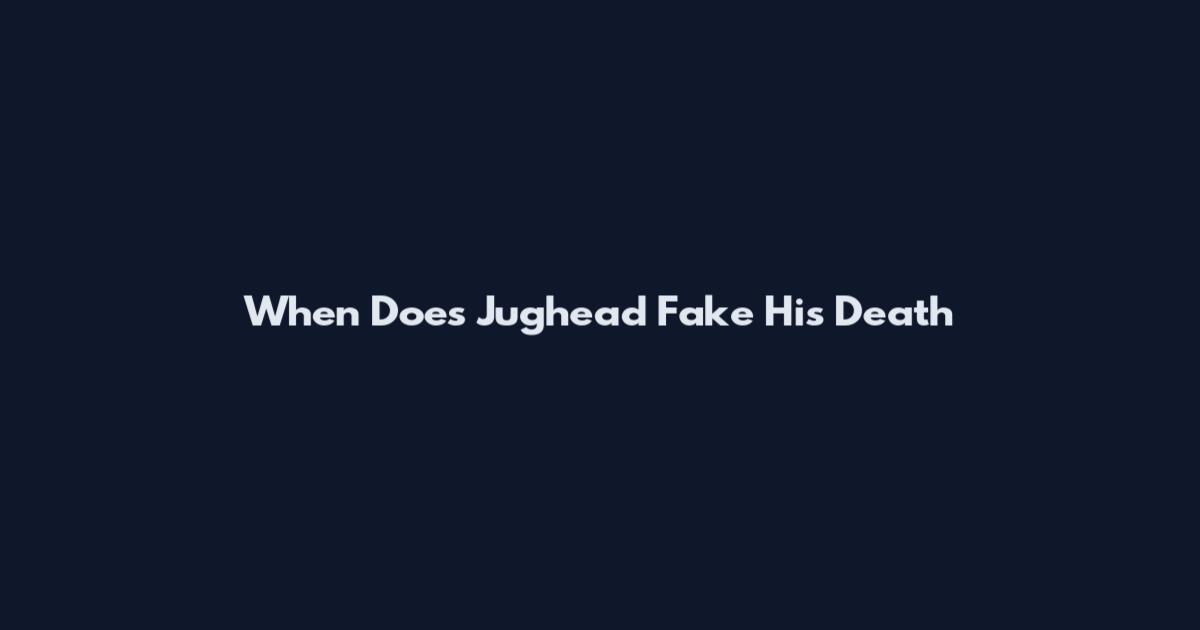 When Does Jughead Fake His Death