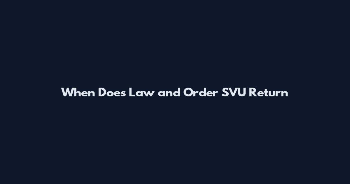 When Does Law and Order SVU Return