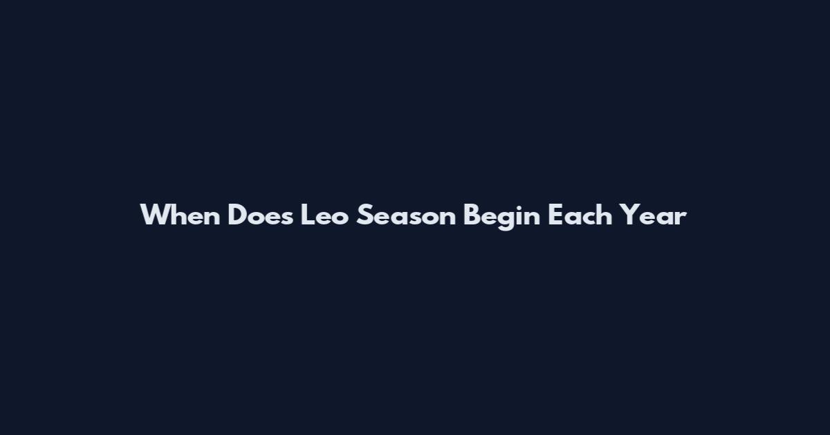 When Does Leo Season Begin Each Year