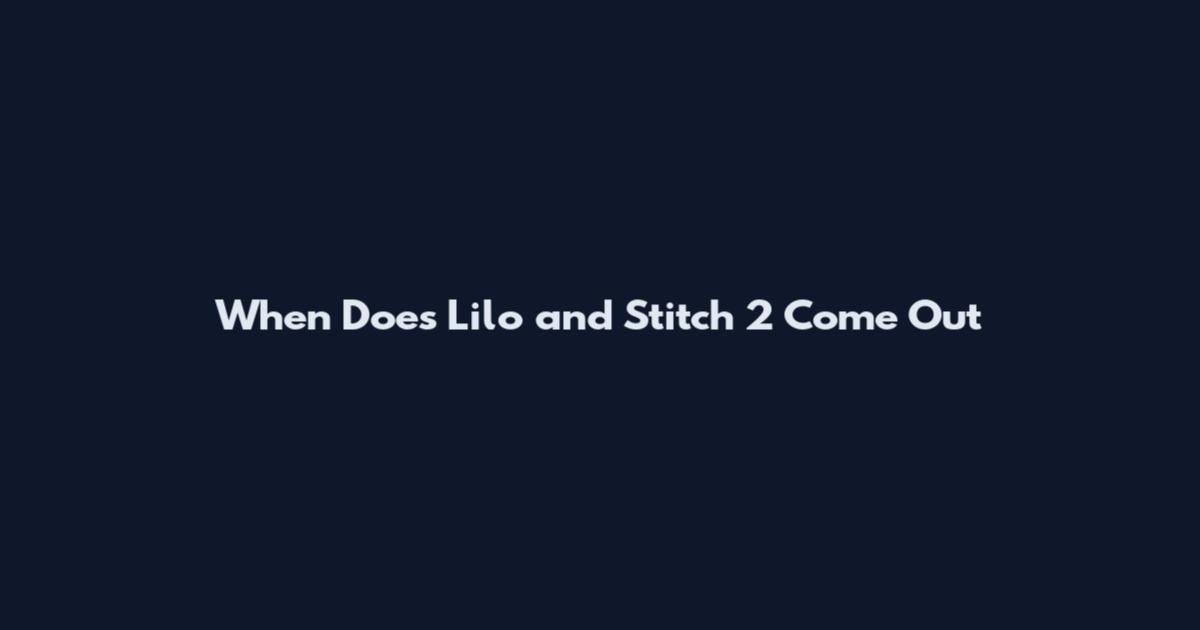 When Does Lilo and Stitch 2 Come Out