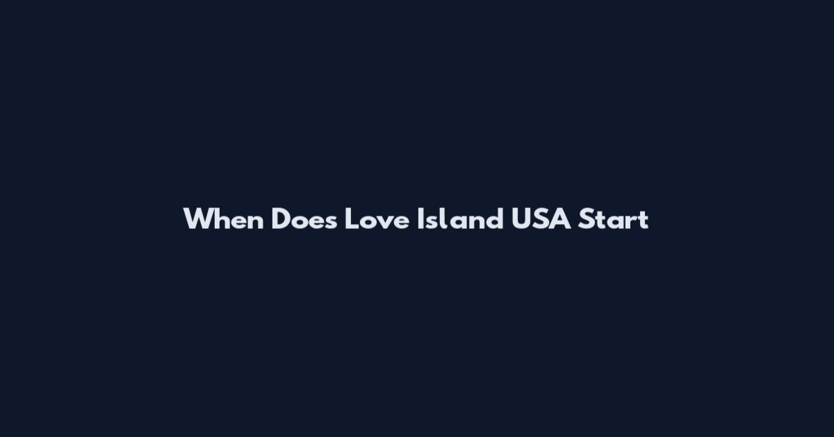 When Does Love Island USA Start