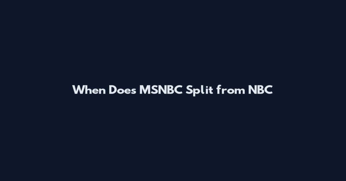 When Does MSNBC Split from NBC