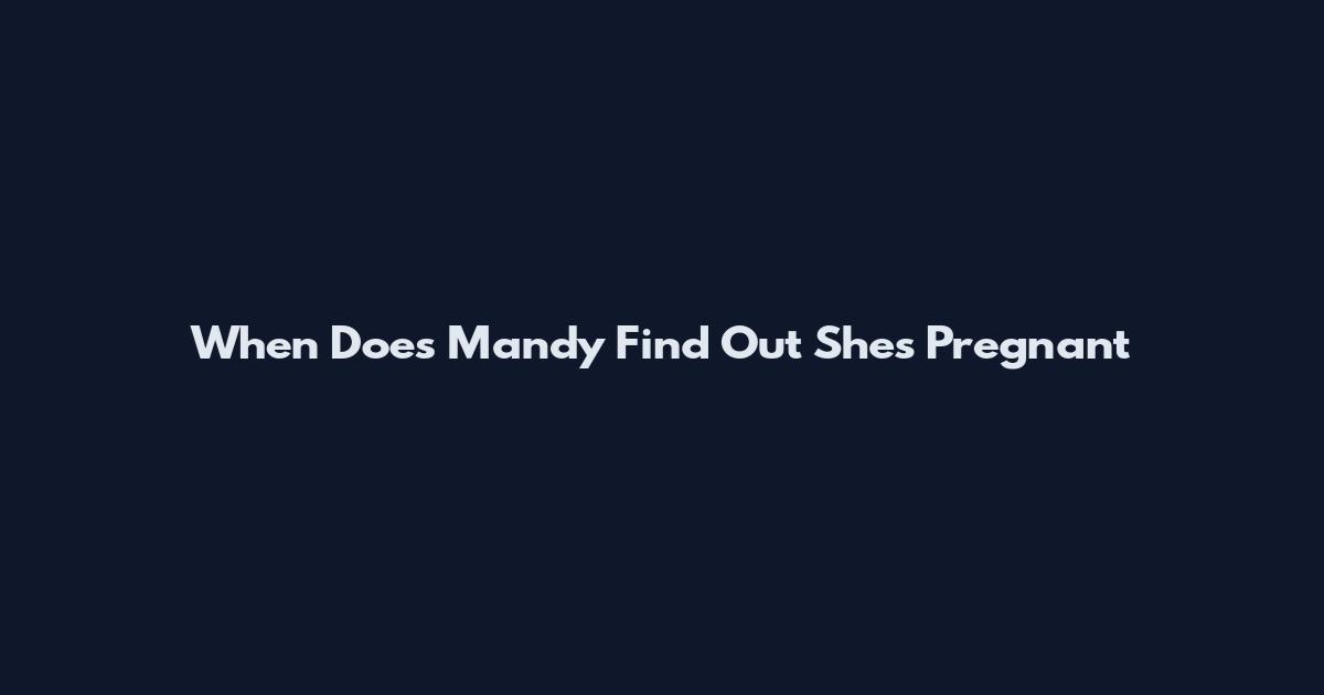 When Does Mandy Find Out She's Pregnant