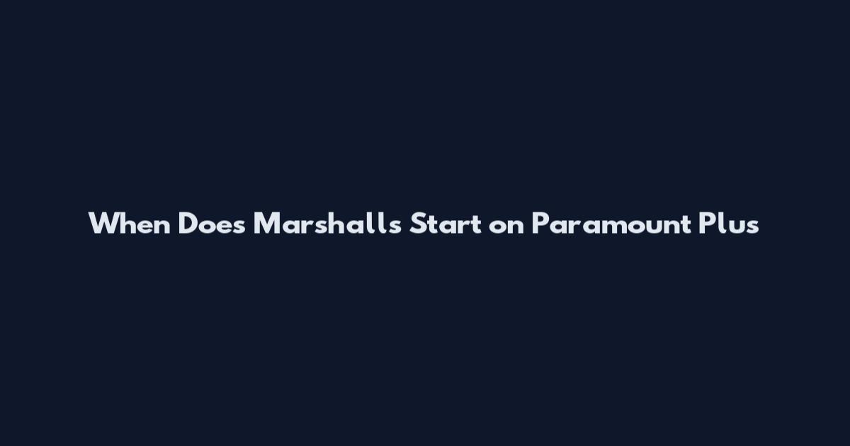 When Does Marshalls Start on Paramount Plus