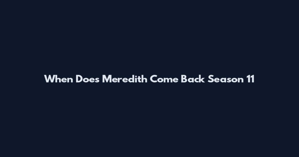 When Does Meredith Come Back Season 11