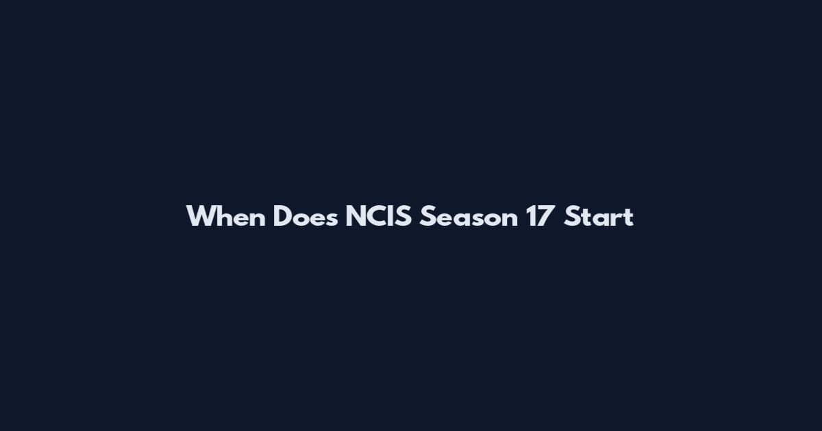 When Does NCIS Season 17 Start