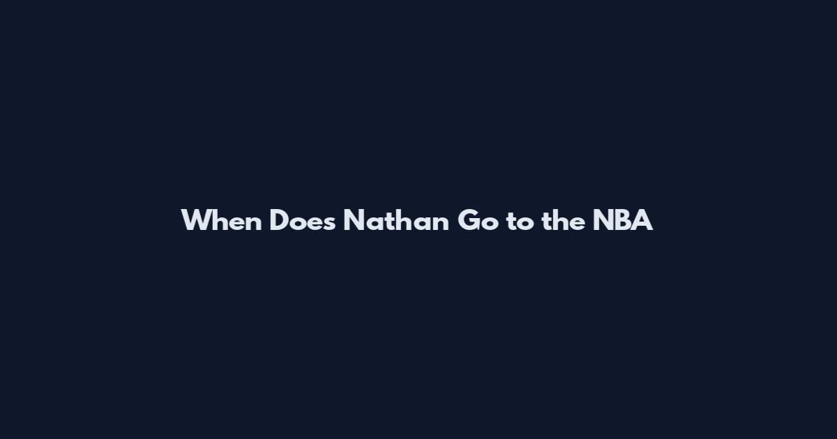 When Does Nathan Go to the NBA