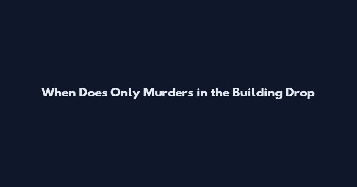 When Does Only Murders in the Building Drop