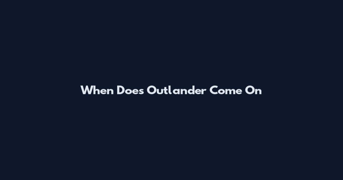 When Does Outlander Come On