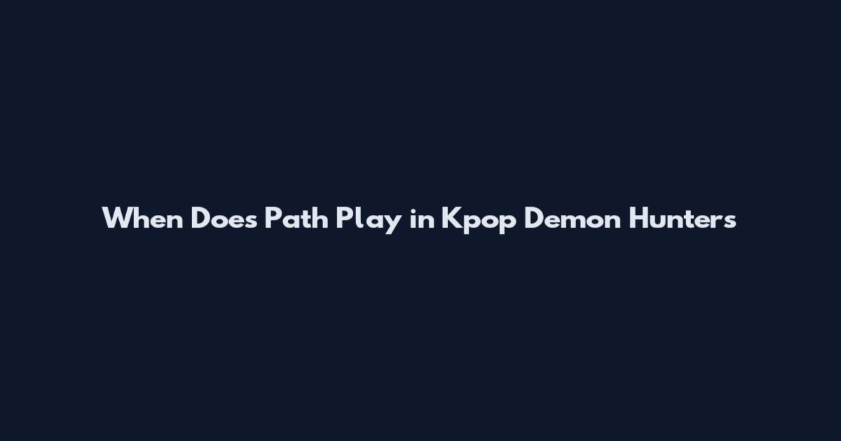 When Does Path Play in Kpop Demon Hunters