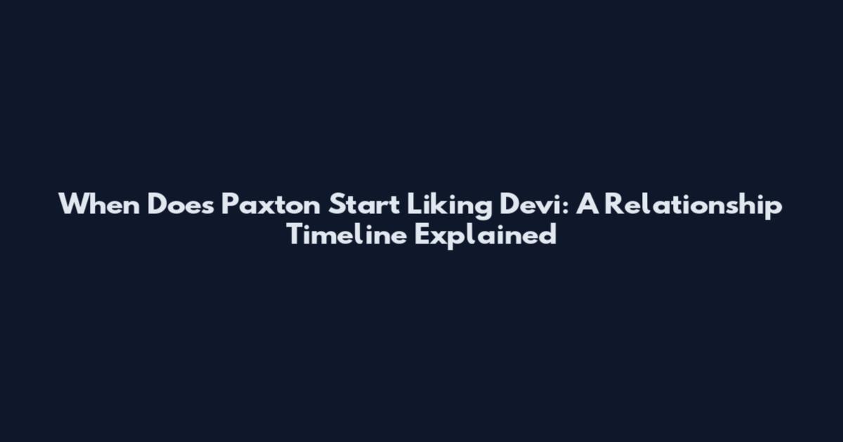 When Does Paxton Start Liking Devi: A Relationship Timeline Explained