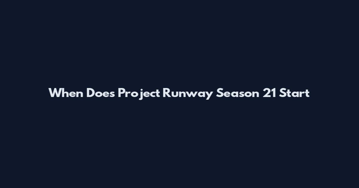 When Does Project Runway Season 21 Start