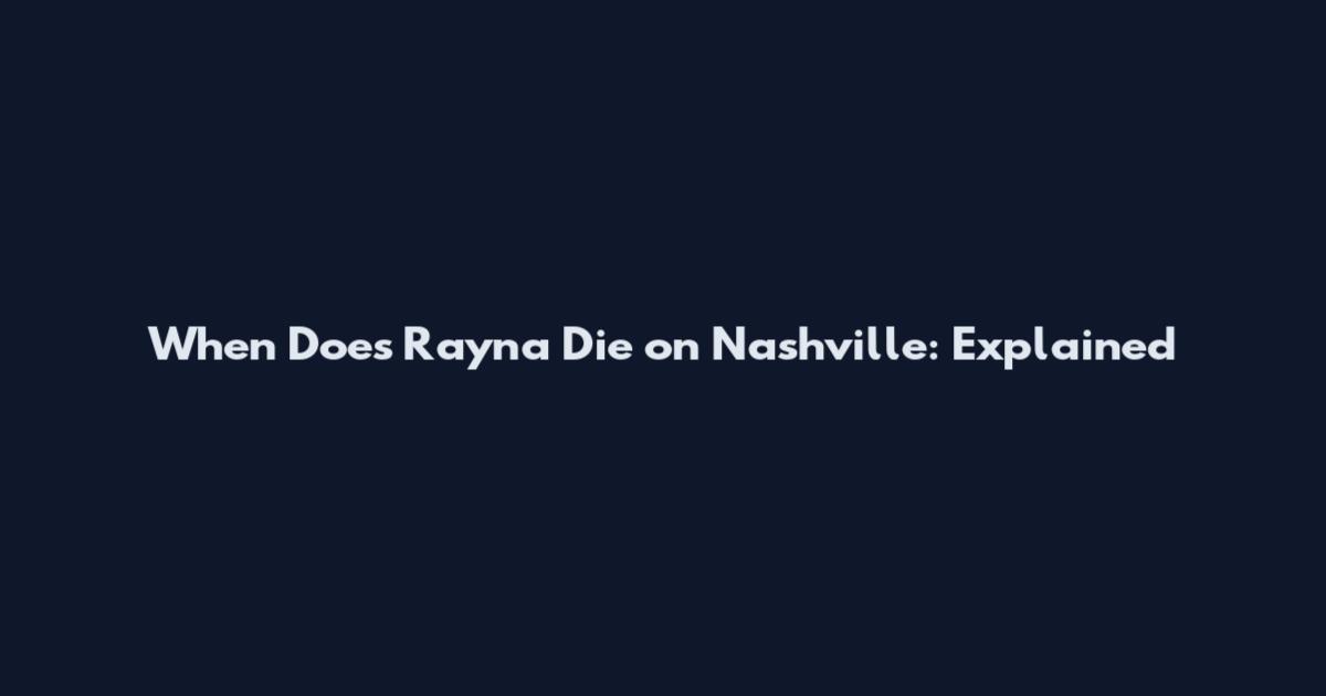 When Does Rayna Die on Nashville: Explained