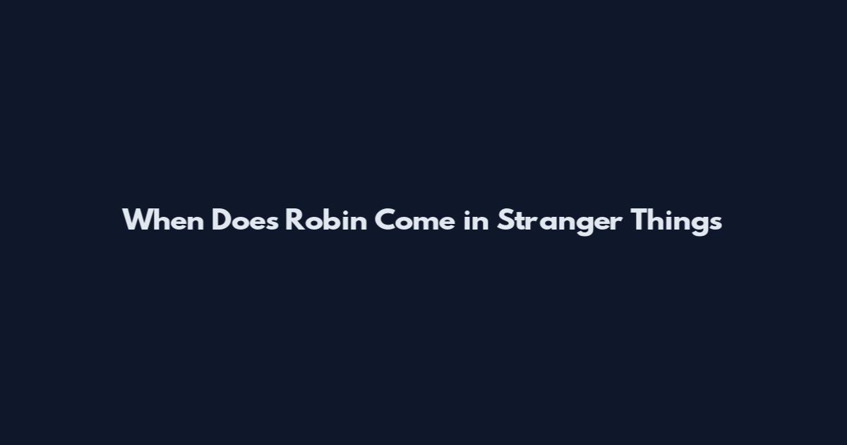 When Does Robin Come in Stranger Things