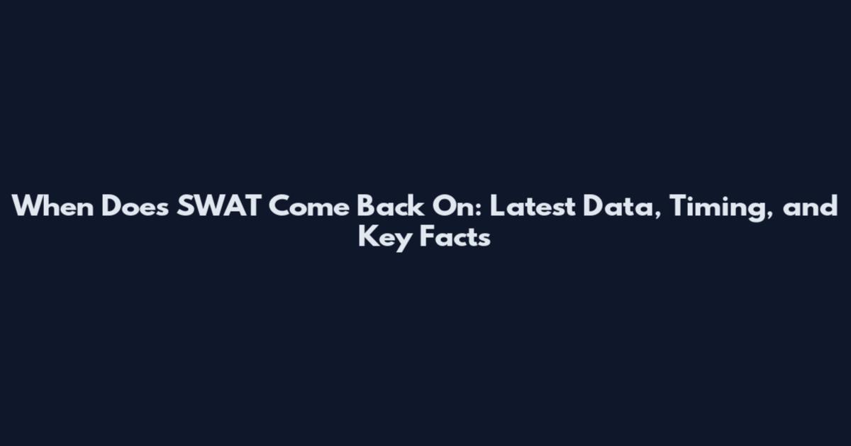 When Does SWAT Come Back On: Latest Data, Timing, and Key Facts