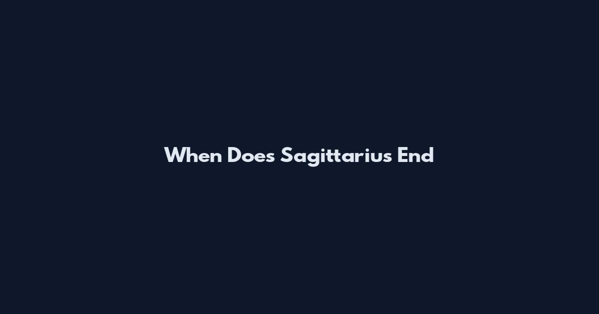 When Does Sagittarius End