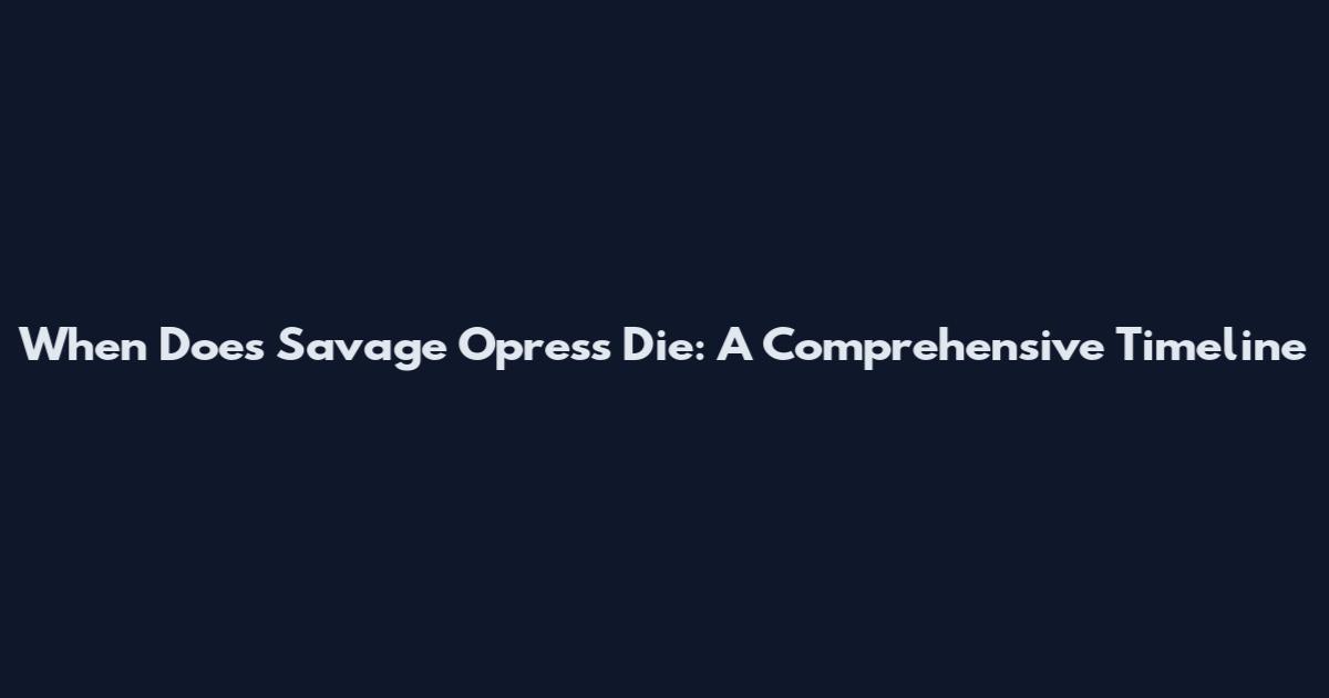 When Does Savage Opress Die: A Comprehensive Timeline