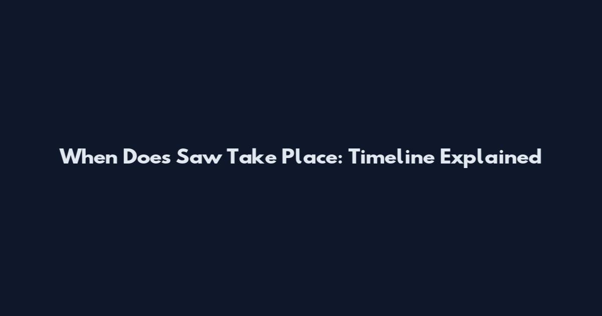 When Does Saw Take Place: Timeline Explained