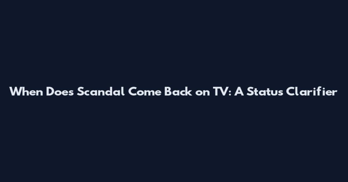 When Does Scandal Come Back on TV: A Status Clarifier