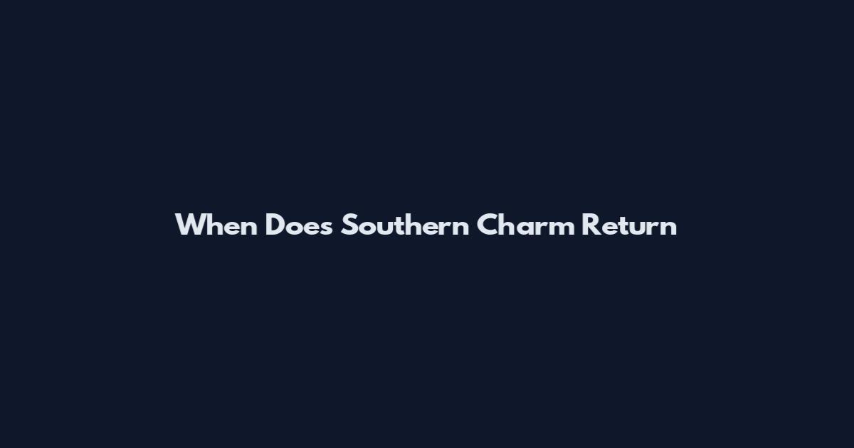 When Does Southern Charm Return
