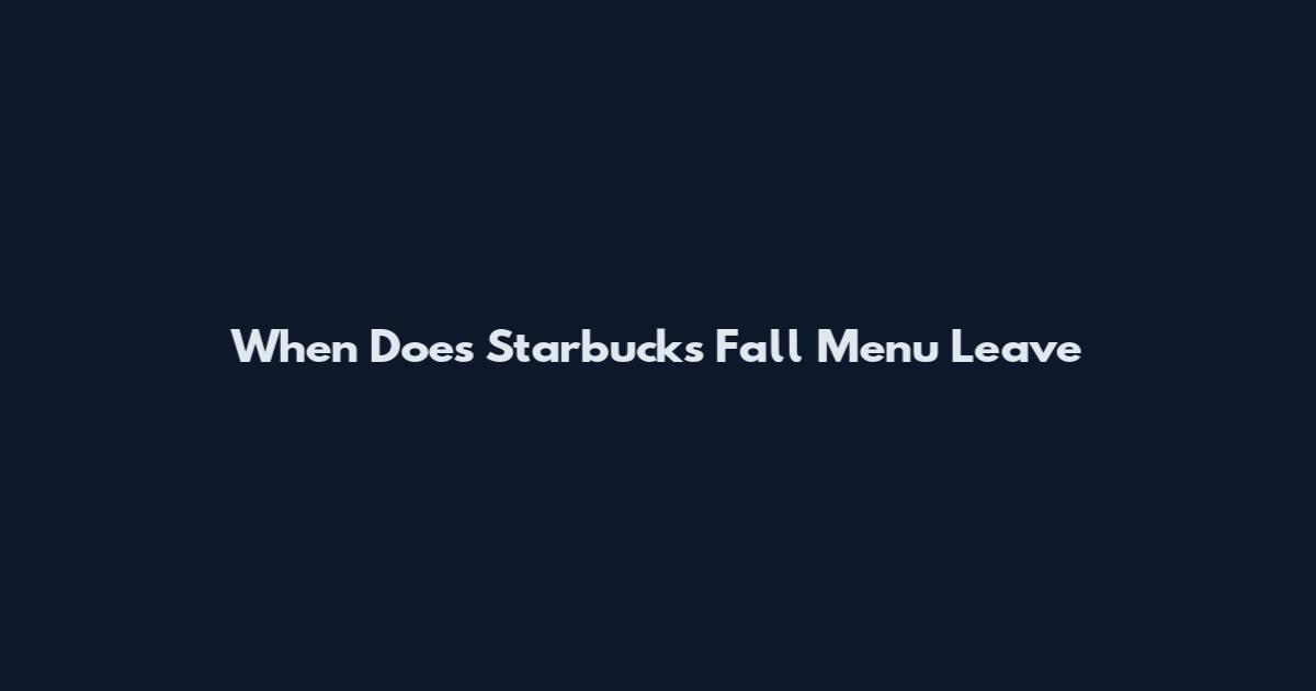 When Does Starbucks Fall Menu Leave