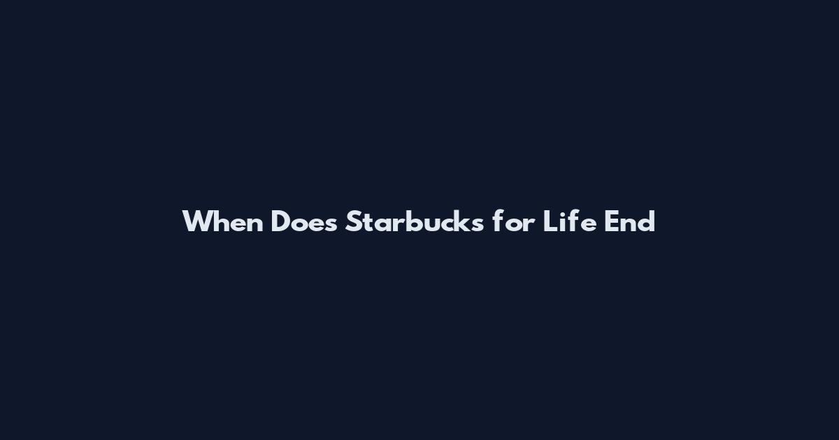 When Does Starbucks for Life End