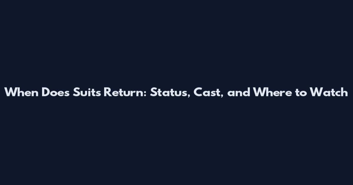 When Does Suits Return: Status, Cast, and Where to Watch