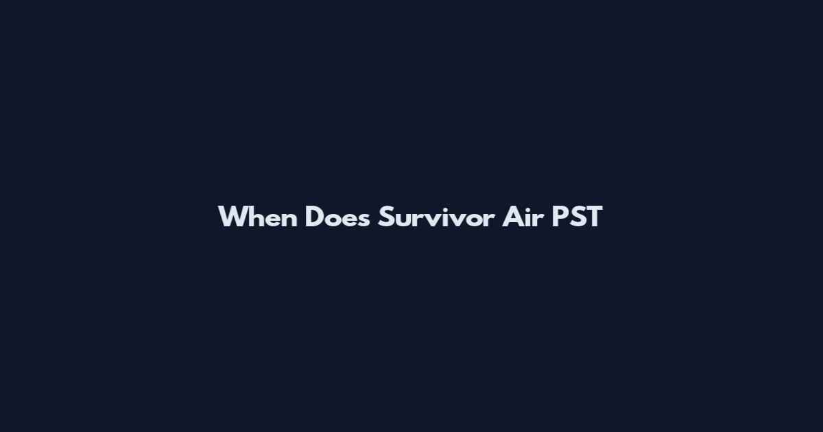 When Does Survivor Air PST