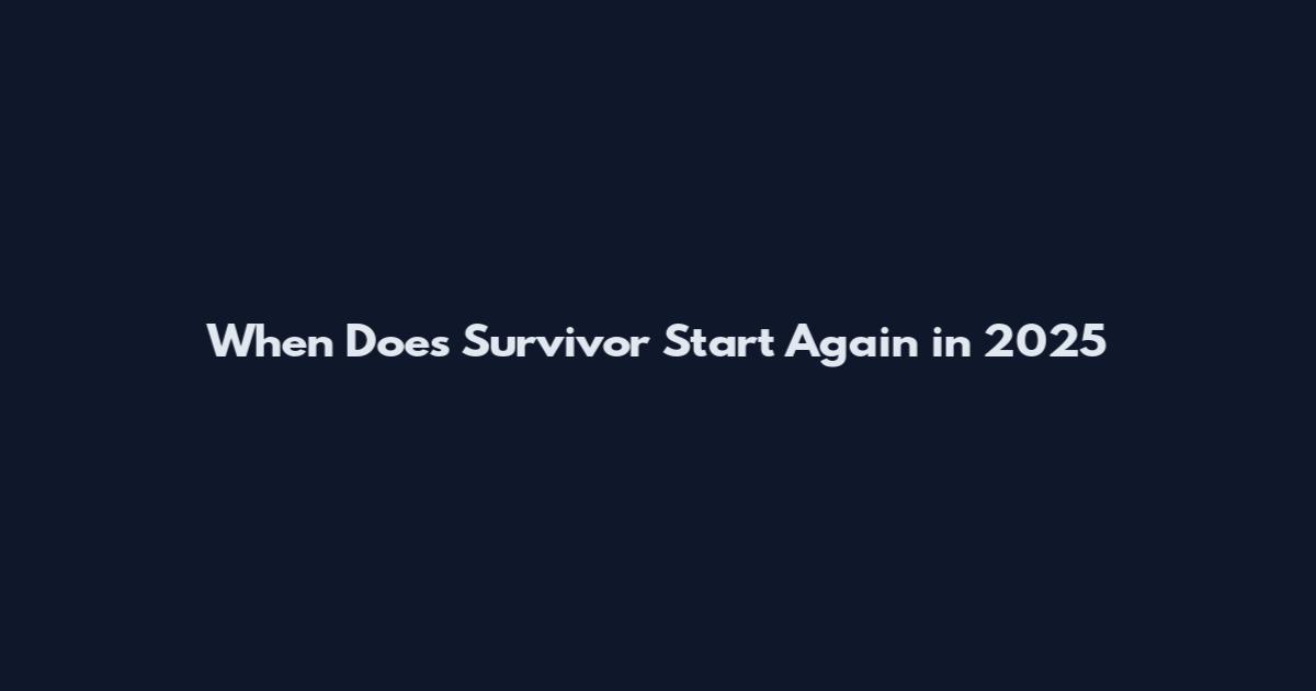 When Does Survivor Start Again in 2025