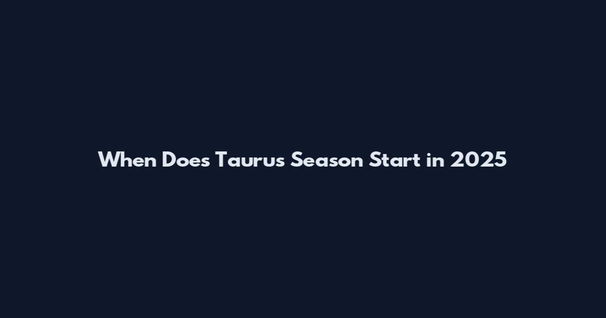 When Does Taurus Season Start in 2025