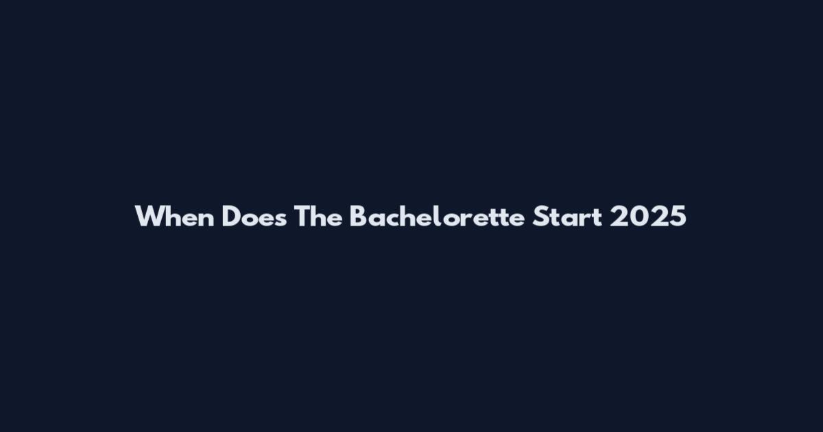 When Does The Bachelorette Start 2025
