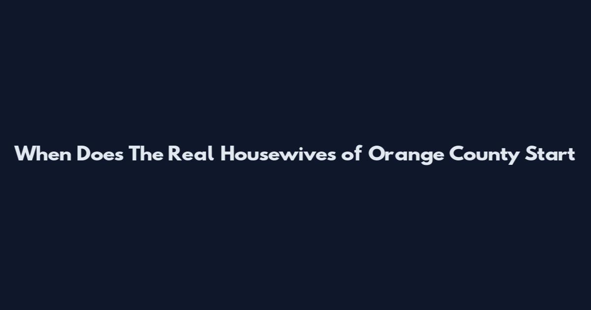 When Does The Real Housewives of Orange County Start